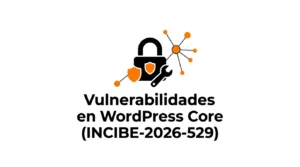 Múltiples vulnerabilidades en WordPress Core: qué son y cómo proteger tu servidor (INCIBE-2026-529)