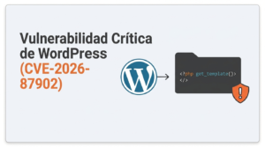 Vulnerabilidad crítica en WordPress (CVE-2026-87902): Qué es y cómo proteger tu sitio web