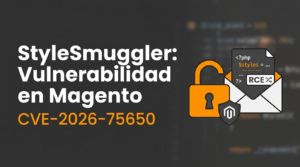 Vulnerabilidad crítica StyleSmuggler en Magento (CVE-2026-75650): qué es y cómo proteger tu servidor